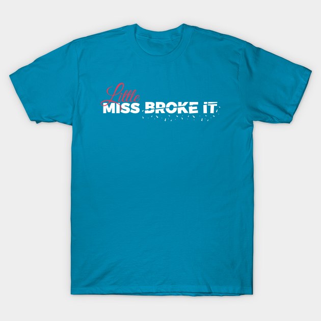 Litte Miss Borke It T-Shirt by TheDax